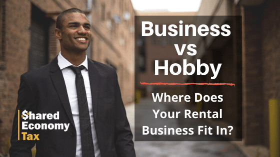 Hobby vs Business: How to Classify Your Rental Income - Shared Economy Tax