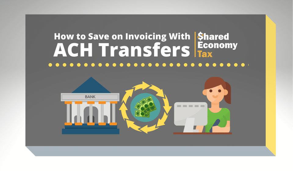 How to Use an ACH Transfer to Save on Invoicing Shared Economy Tax