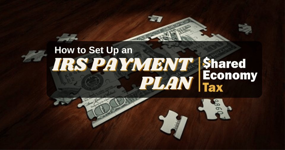 How Do I Set Up a Payment Plan with the IRS? - Shared Economy Tax