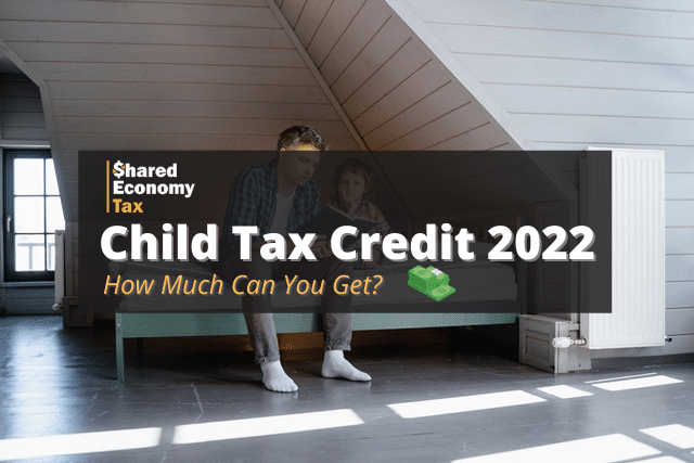 Child Tax Credit 2022 How Much Can You Get Shared Economy Tax