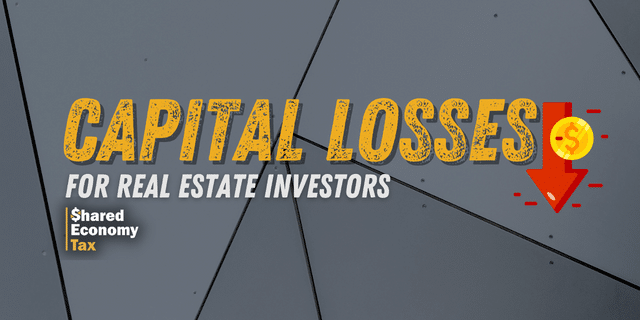 capital losses for real estate investors shared economy tax